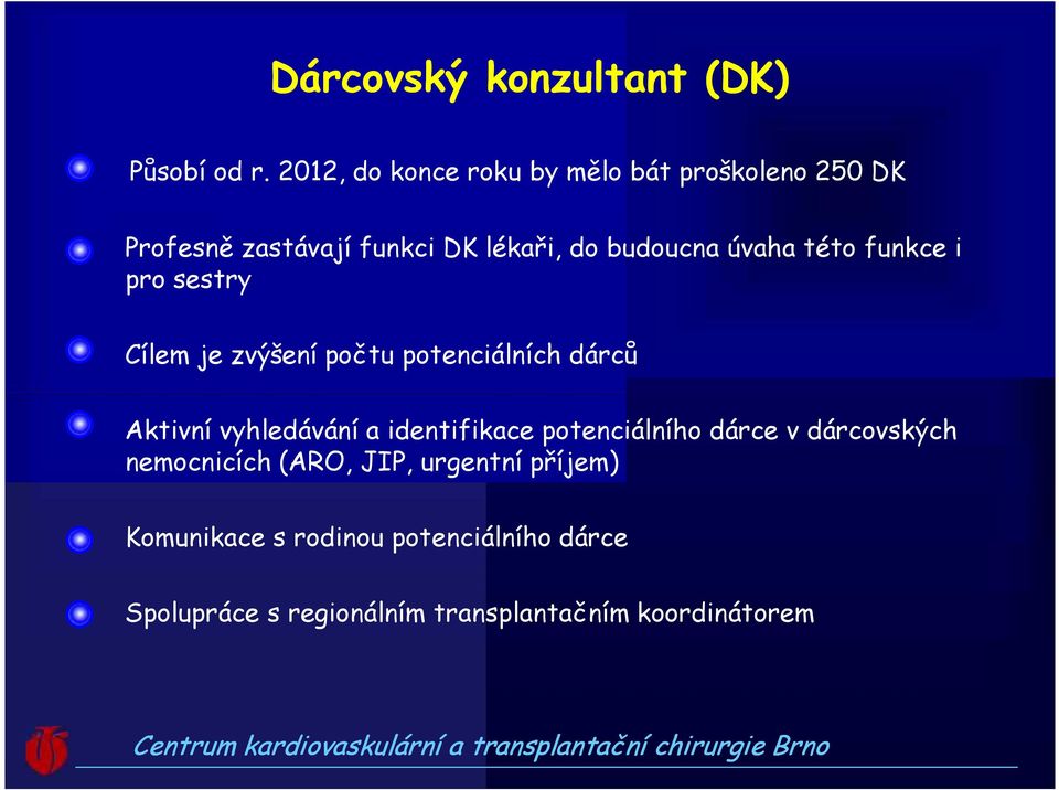 úvaha této funkce i pro sestry Cílem je zvýšení počtu potenciálních dárců Aktivní vyhledávání a