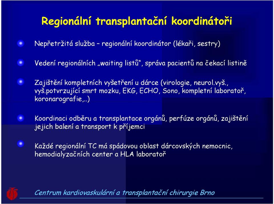 potvrzující smrt mozku, EKG, ECHO, Sono, kompletní laboratoř, koronarografie,.