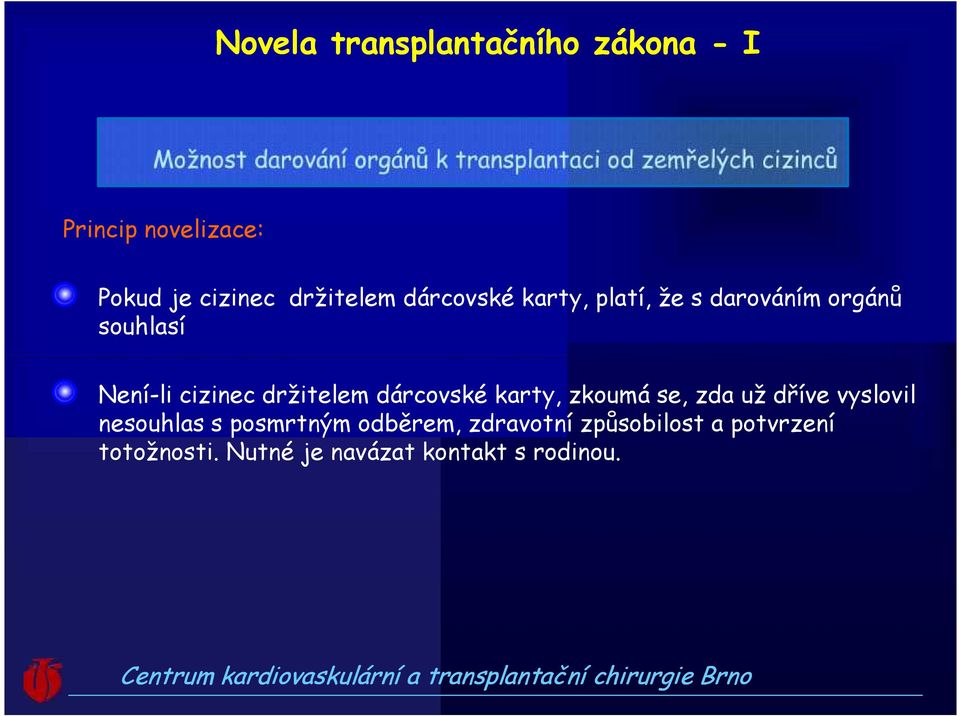 souhlasí Není-li cizinec držitelem dárcovské karty, zkoumá se, zda už dříve vyslovil nesouhlas s