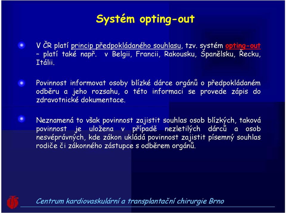 Povinnost informovat osoby blízké dárce orgánů o předpokládaném odběru a jeho rozsahu, o této informaci se provede zápis do zdravotnické