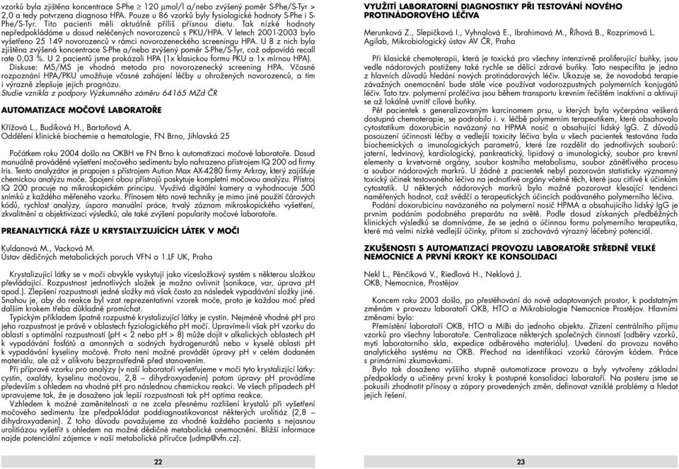 V letech 2001-2003 bylo vyšetřeno 25 149 novorozenců v rámci novorozeneckého screeningu HPA.