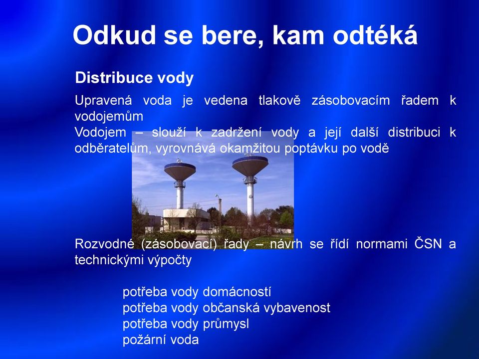 poptávku po vodě Rozvodné (zásobovací) řady návrh se řídí normami ČSN a technickými