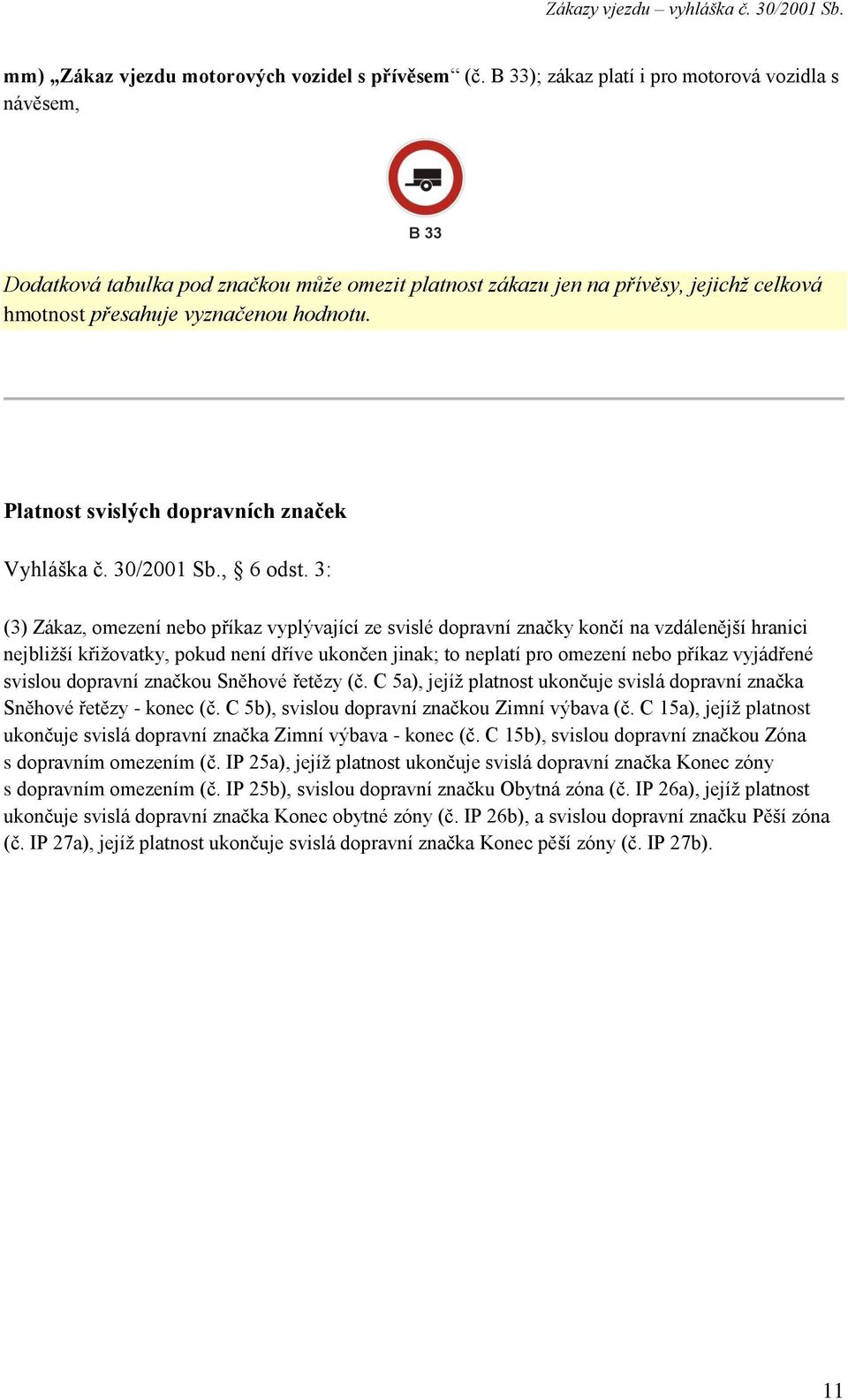 Platnost svislých dopravních značek Vyhláška č. 30/2001 Sb., 6 odst.