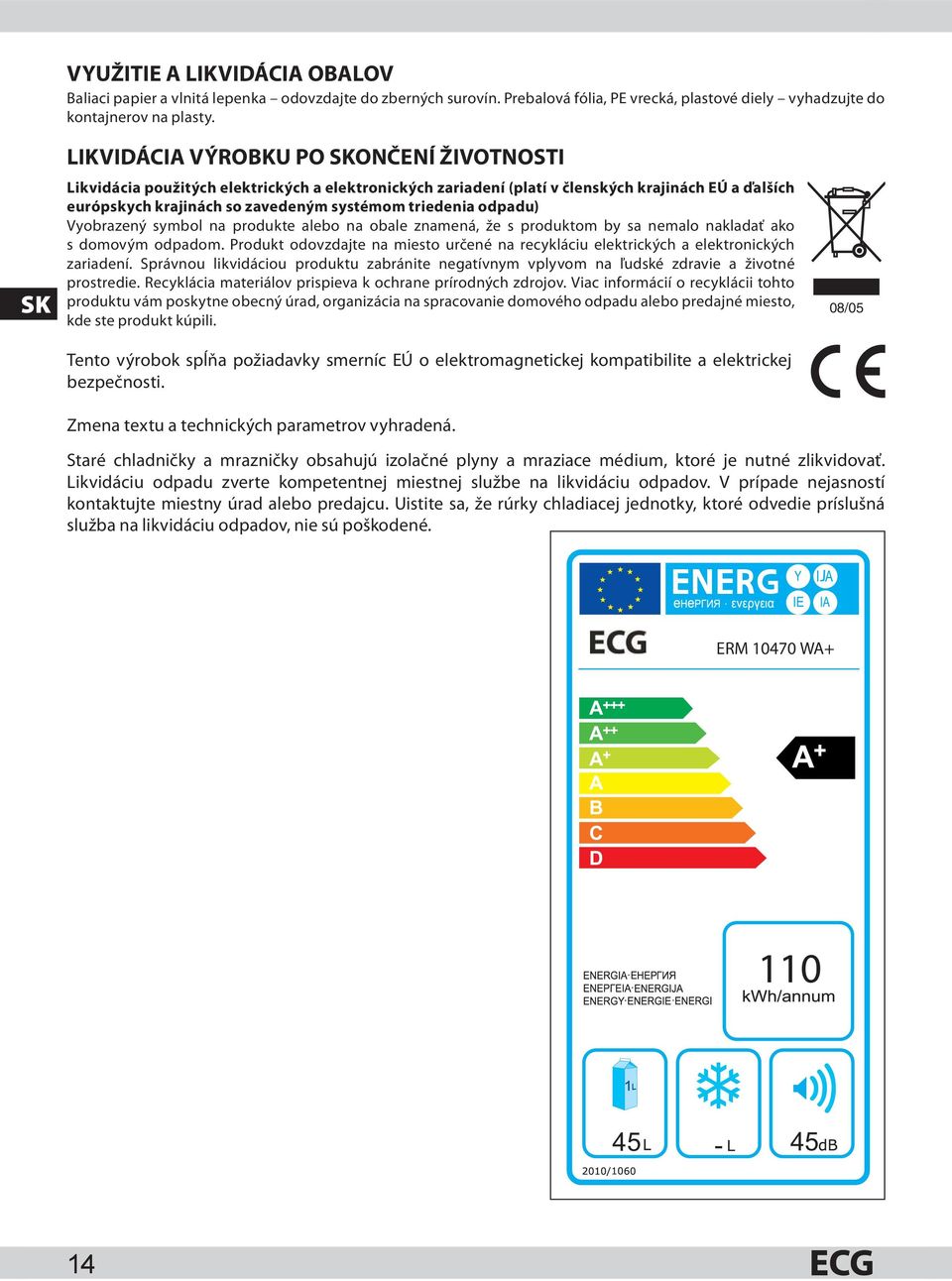 triedenia odpadu) Vyobrazený symbol na produkte alebo na obale znamená, že s produktom by sa nemalo nakladať ako s domovým odpadom.