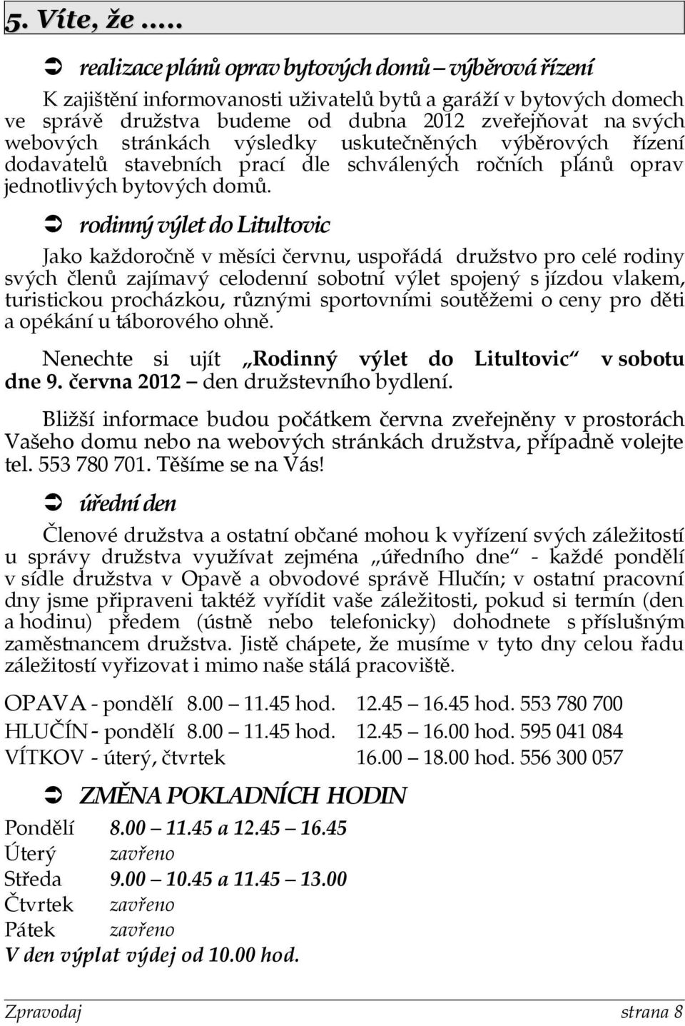 stránkách výsledky uskutečněných výběrových řízení dodavatelů stavebních prací dle schválených ročních plánů oprav jednotlivých bytových domů.