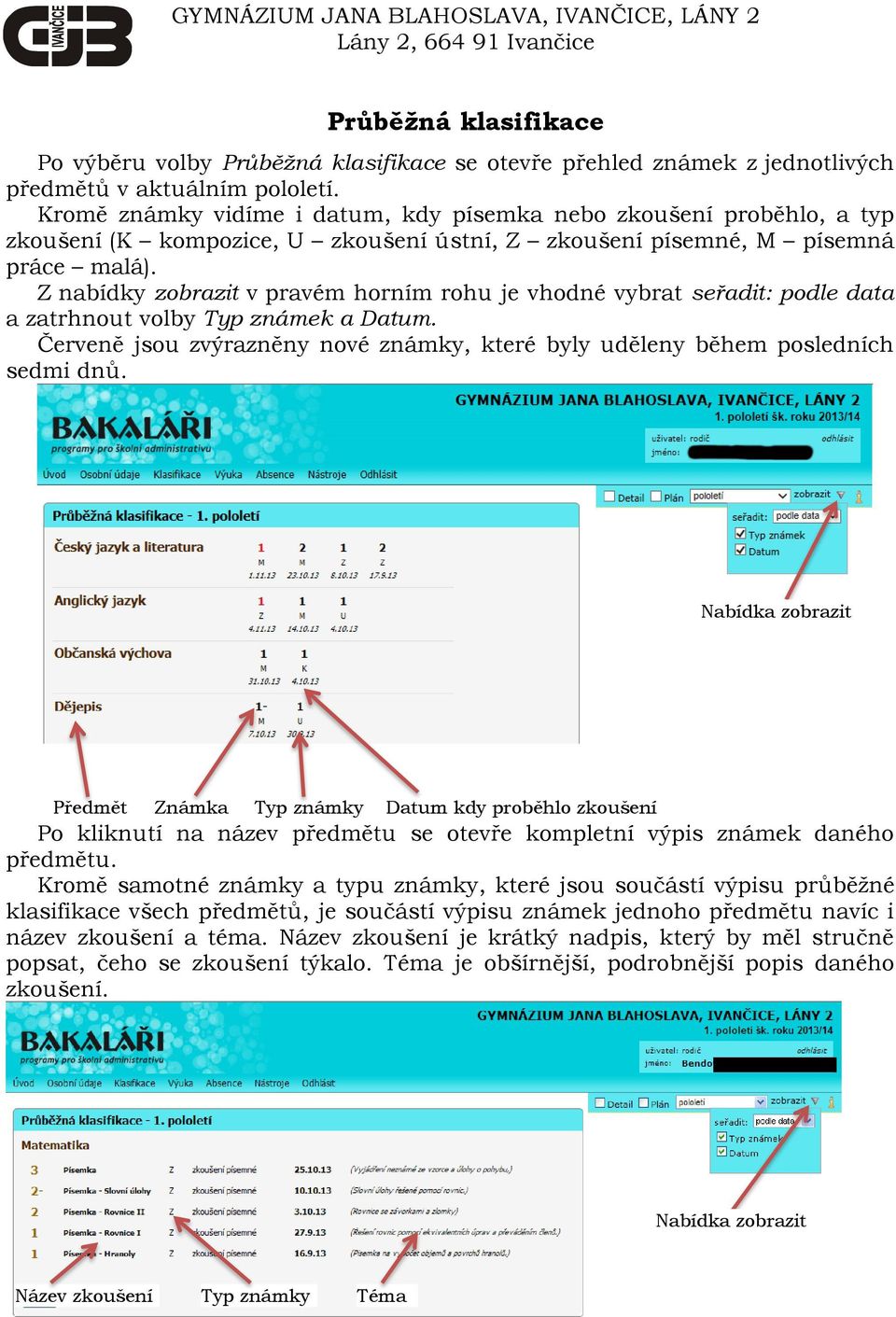 Z nabídky zobrazit v pravém horním rohu je vhodné vybrat seřadit: podle data a zatrhnout volby Typ známek a Datum. Červeně jsou zvýrazněny nové známky, které byly uděleny během posledních sedmi dnů.