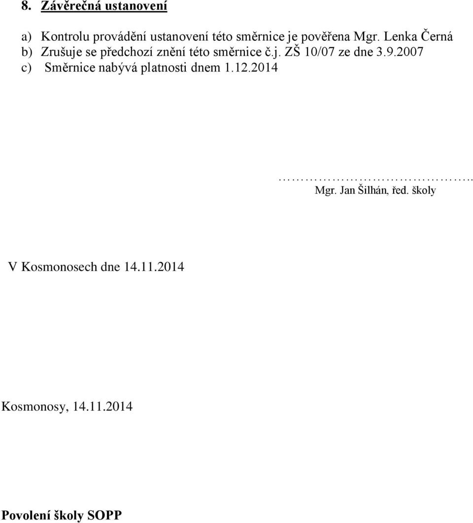 9.2007 c) Směrnice nabývá platnosti dnem 1.12.2014 Mgr. Jan Šilhán, řed.