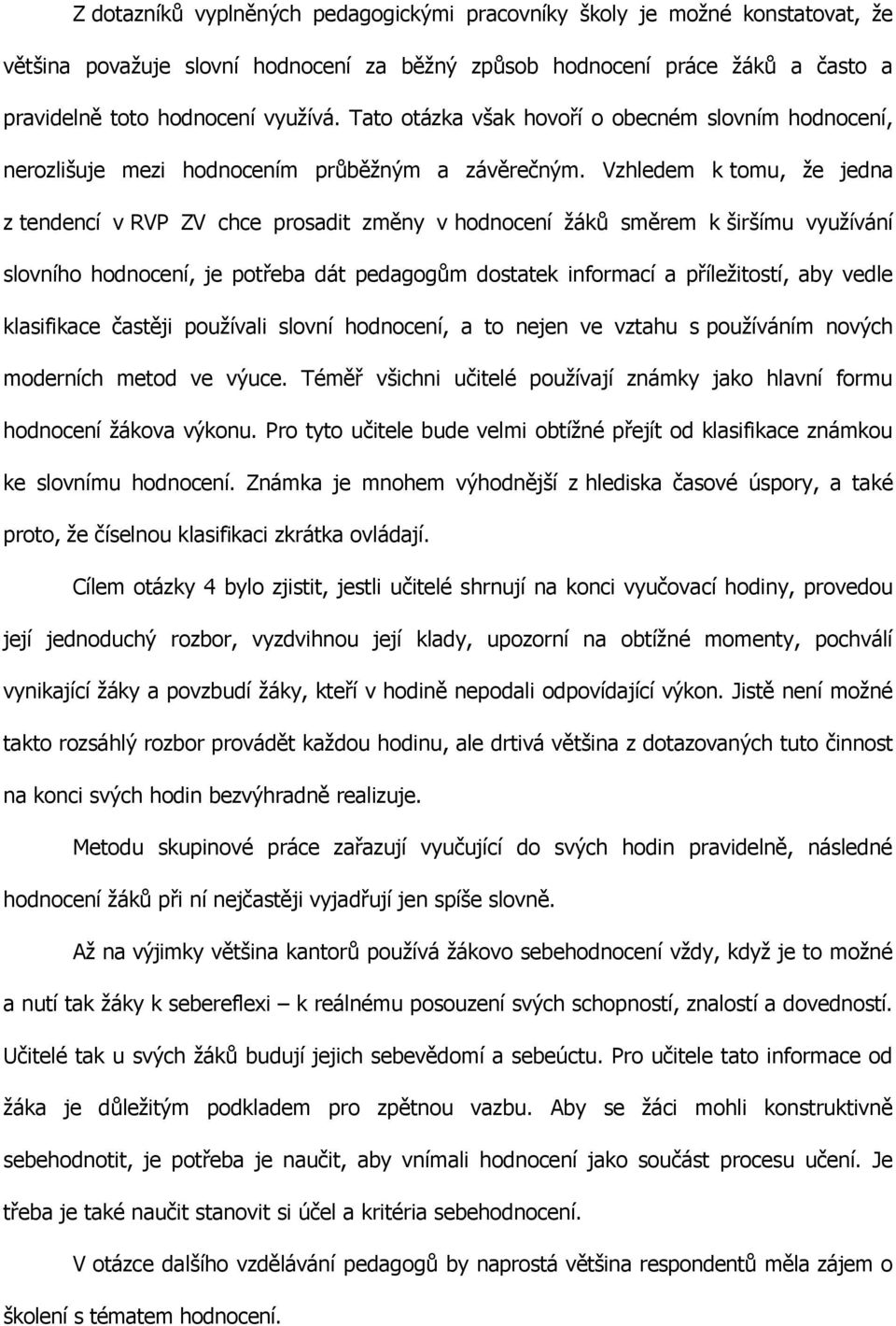 Vzhleem k tomu, ţe jen z tenení v RVP ZV he prosit změny v honoení ţáků směrem k širšímu vyuţívání slovního honoení, je potře át pegogům osttek informí příleţitostí, y vele klsifike čstěji pouţívli