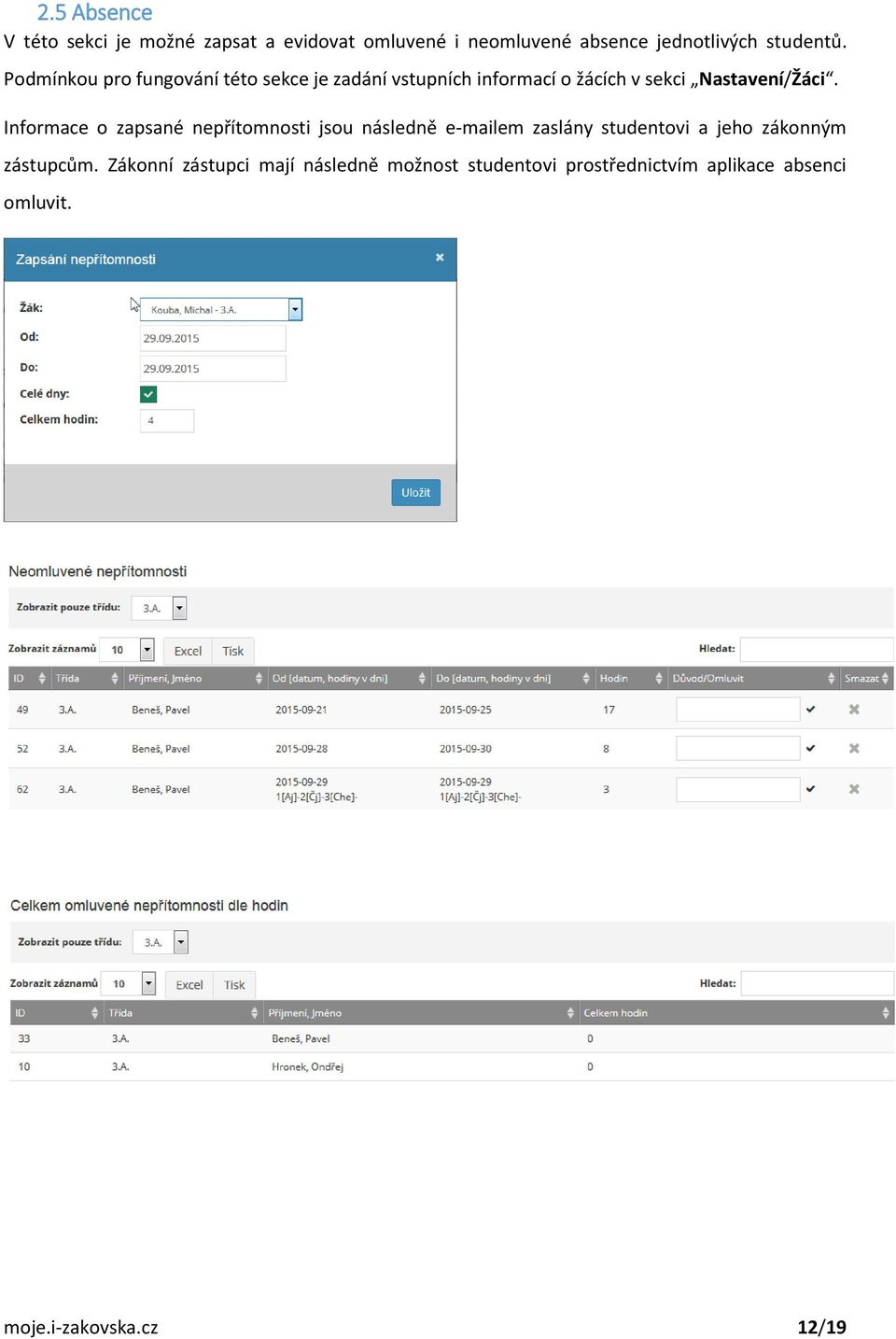 Informace o zapsané nepřítomnosti jsou následně e-mailem zaslány studentovi a jeho zákonným zástupcům.