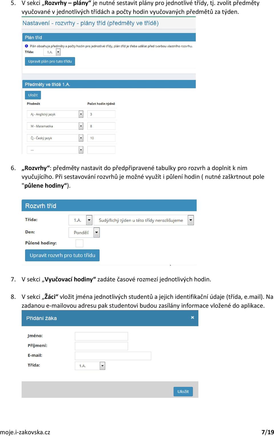 Rozvrhy : předměty nastavit do předpřipravené tabulky pro rozvrh a doplnit k nim vyučujícího.