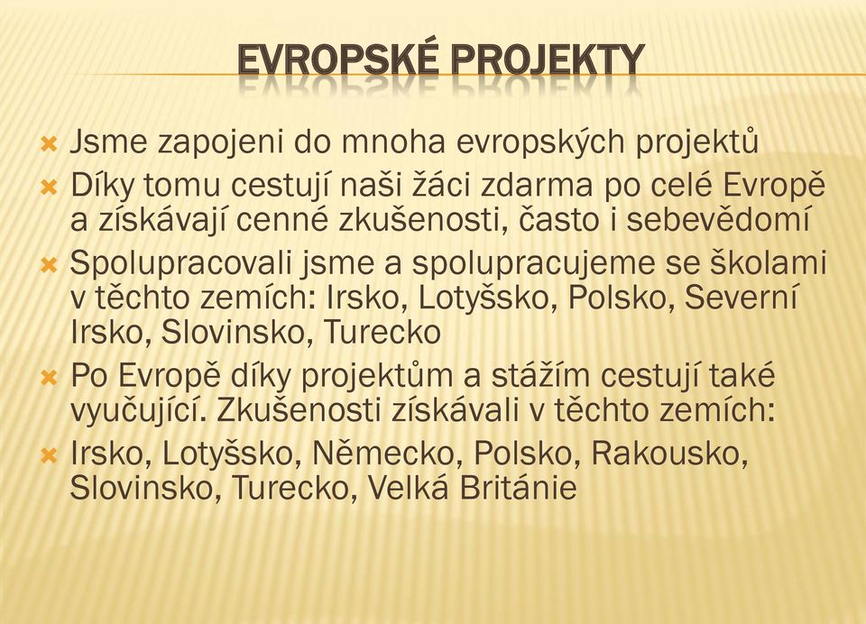 Irsko, Lotyšsko, Polsko, Severní Irsko, Slovinsko, Turecko Po Evropě díky projektům a stážím cestují také