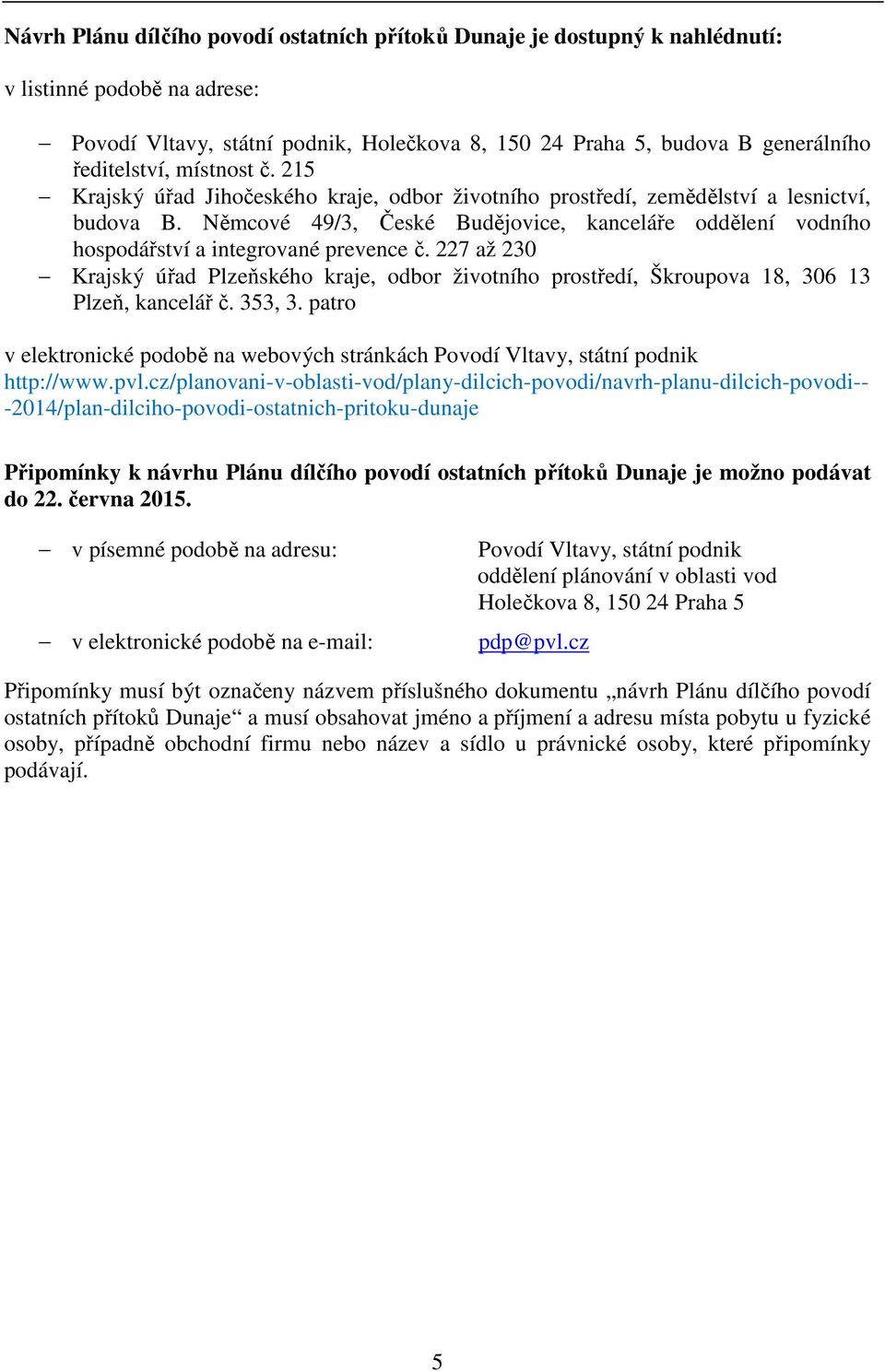 227 až 230 Krajský úřad Plzeňského kraje, odbor životního prostředí, Škroupova 18, 306 13 Plzeň, kancelář č. 353, 3.