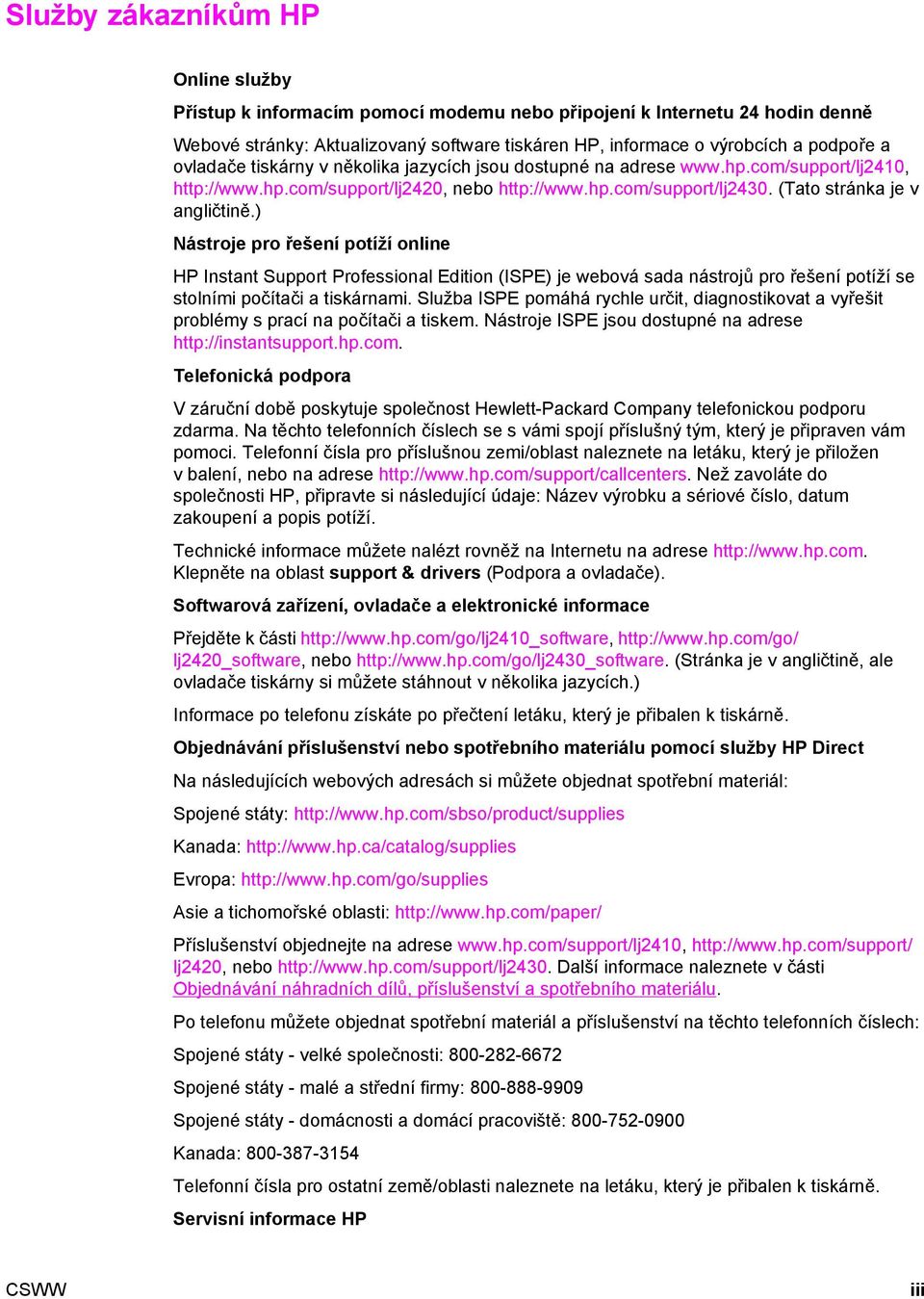 ) Nástroje pro řešení potíží online HP Instant Support Professional Edition (ISPE) je webová sada nástrojů pro řešení potíží se stolními počítači a tiskárnami.