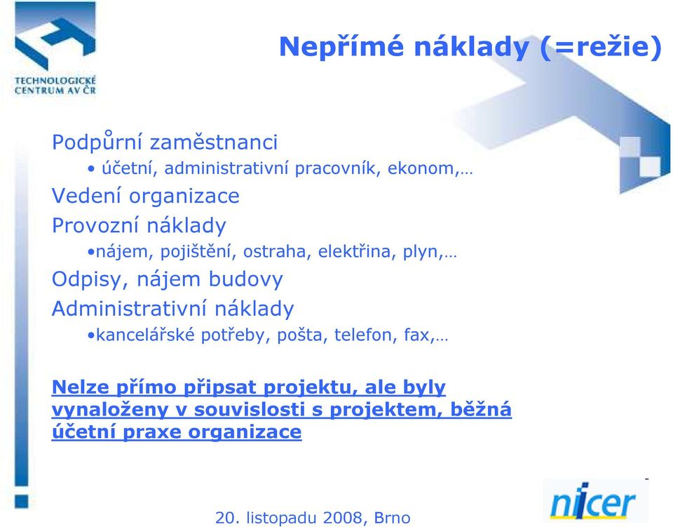 nájem budovy Administrativní náklady kancelářské potřeby, pošta, telefon, fax, Nelze přímo