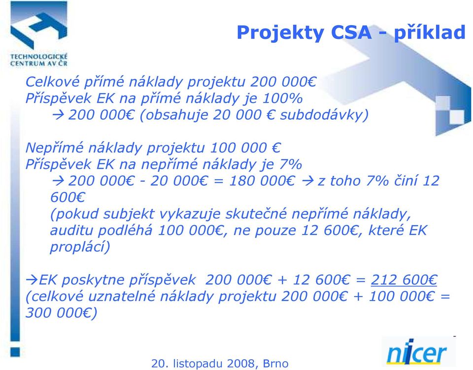 7% činí 12 600 (pokud subjekt vykazuje skutečné nepřímé náklady, auditu podléhá 100 000, ne pouze 12 600, které EK