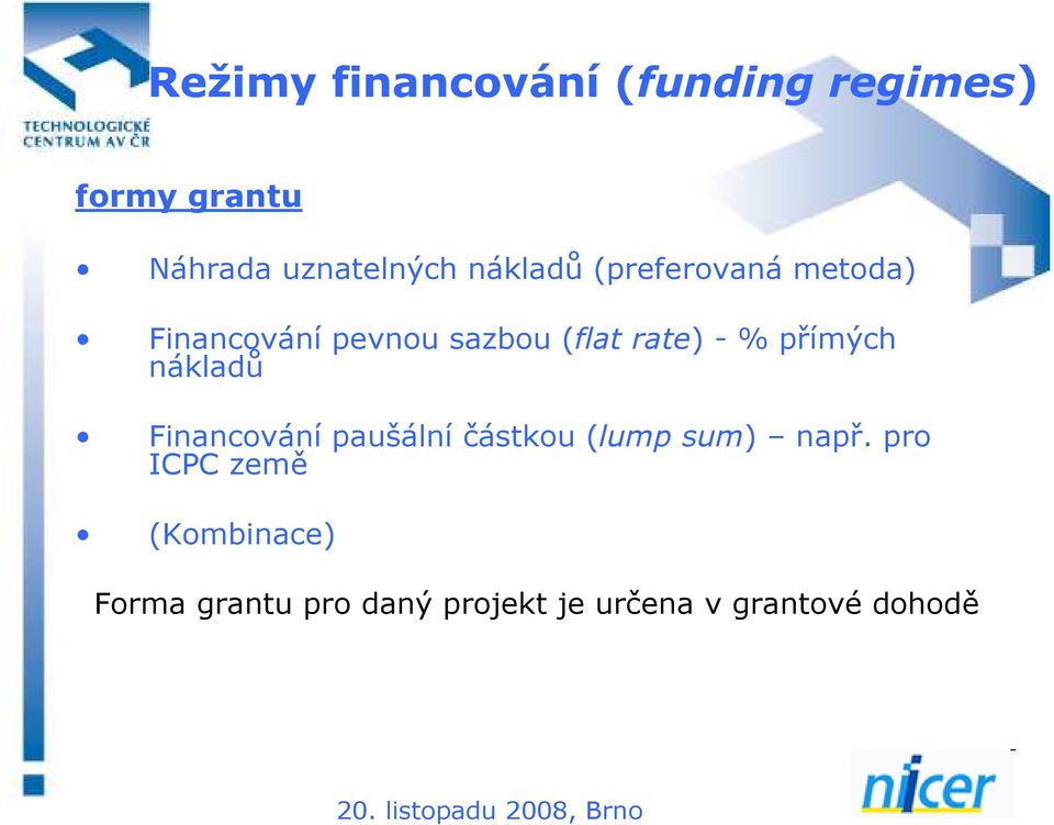 přímých nákladů Financování paušální částkou (lump sum) např.