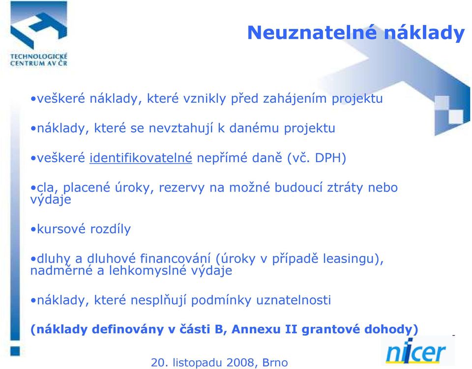 DPH) cla, placené úroky, rezervy na možné budoucí ztráty nebo výdaje kursové rozdíly dluhy a dluhové