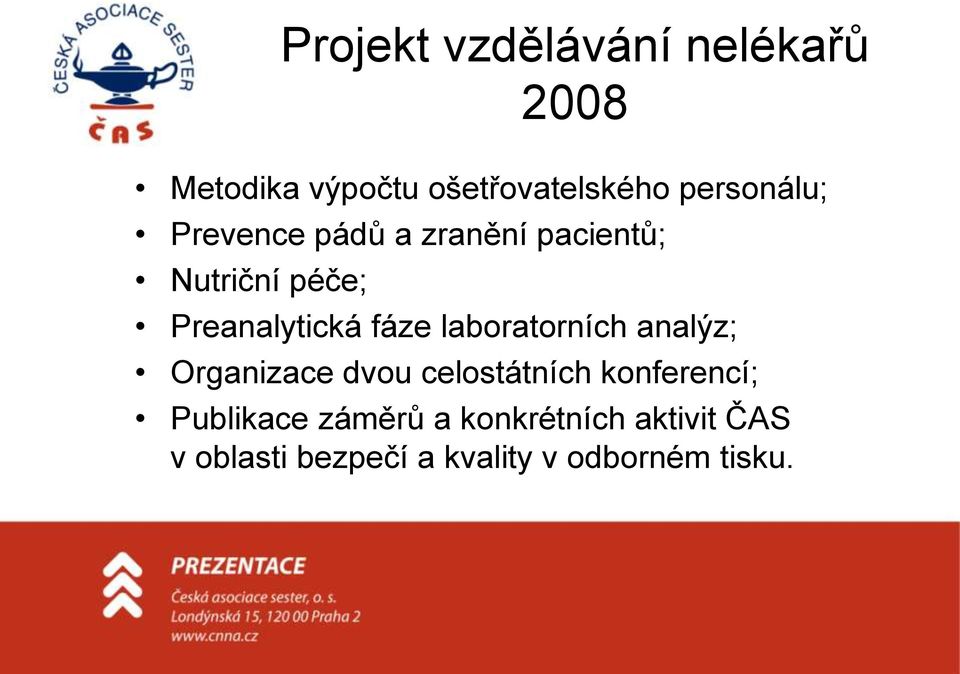 fáze laboratorních analýz; Organizace dvou celostátních konferencí;