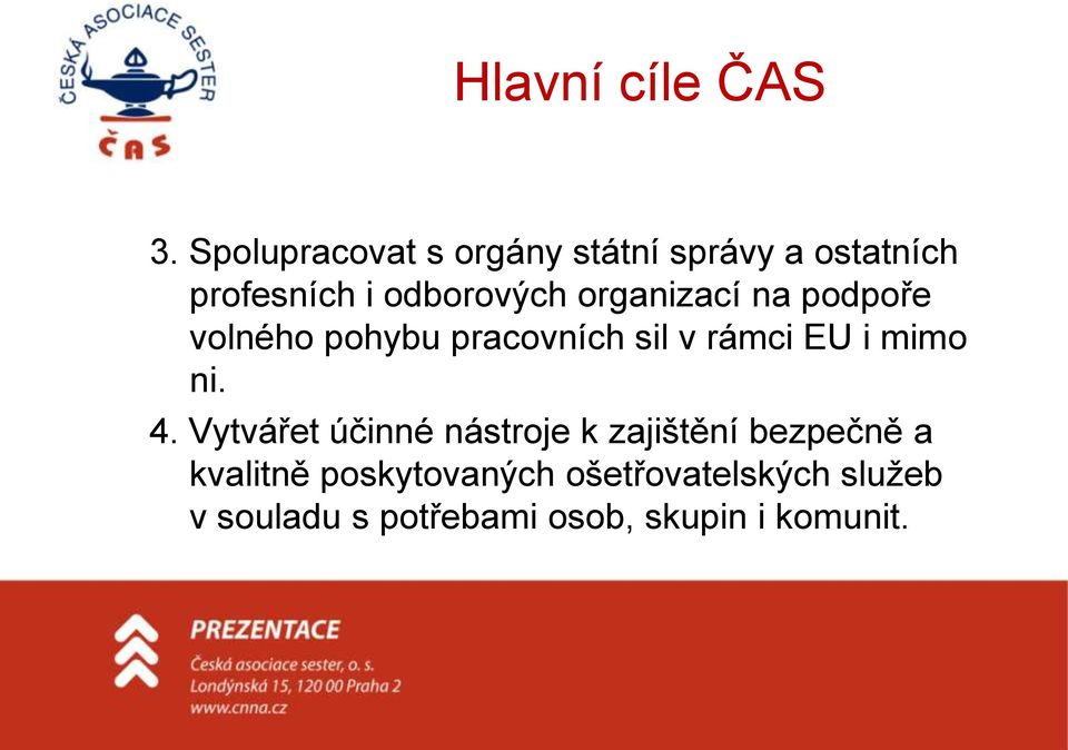 organizací na podpoře volného pohybu pracovních sil v rámci EU i mimo ni. 4.