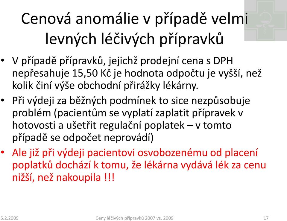 Při výdeji za běžných podmínek to sice nezpůsobuje problém (pacientům se vyplatí zaplatit přípravek v hotovosti a ušetřit regulační poplatek