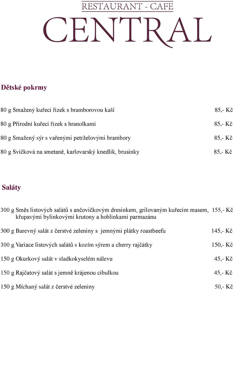 křupavými bylinkovými krutony a hoblinkami parmazánu 300 g Barevný salát z čerstvé zeleniny s jemnými plátky roastbeefu 145,- Kč 300 g Variace listových salátů s kozím