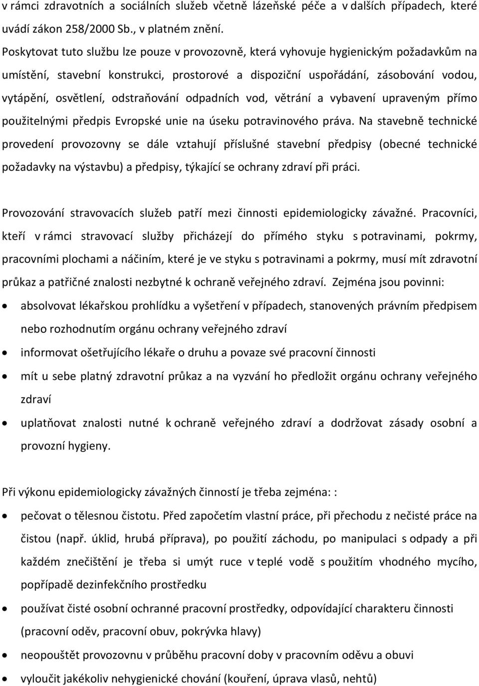 odstraňování odpadních vod, větrání a vybavení upraveným přímo použitelnými předpis Evropské unie na úseku potravinového práva.