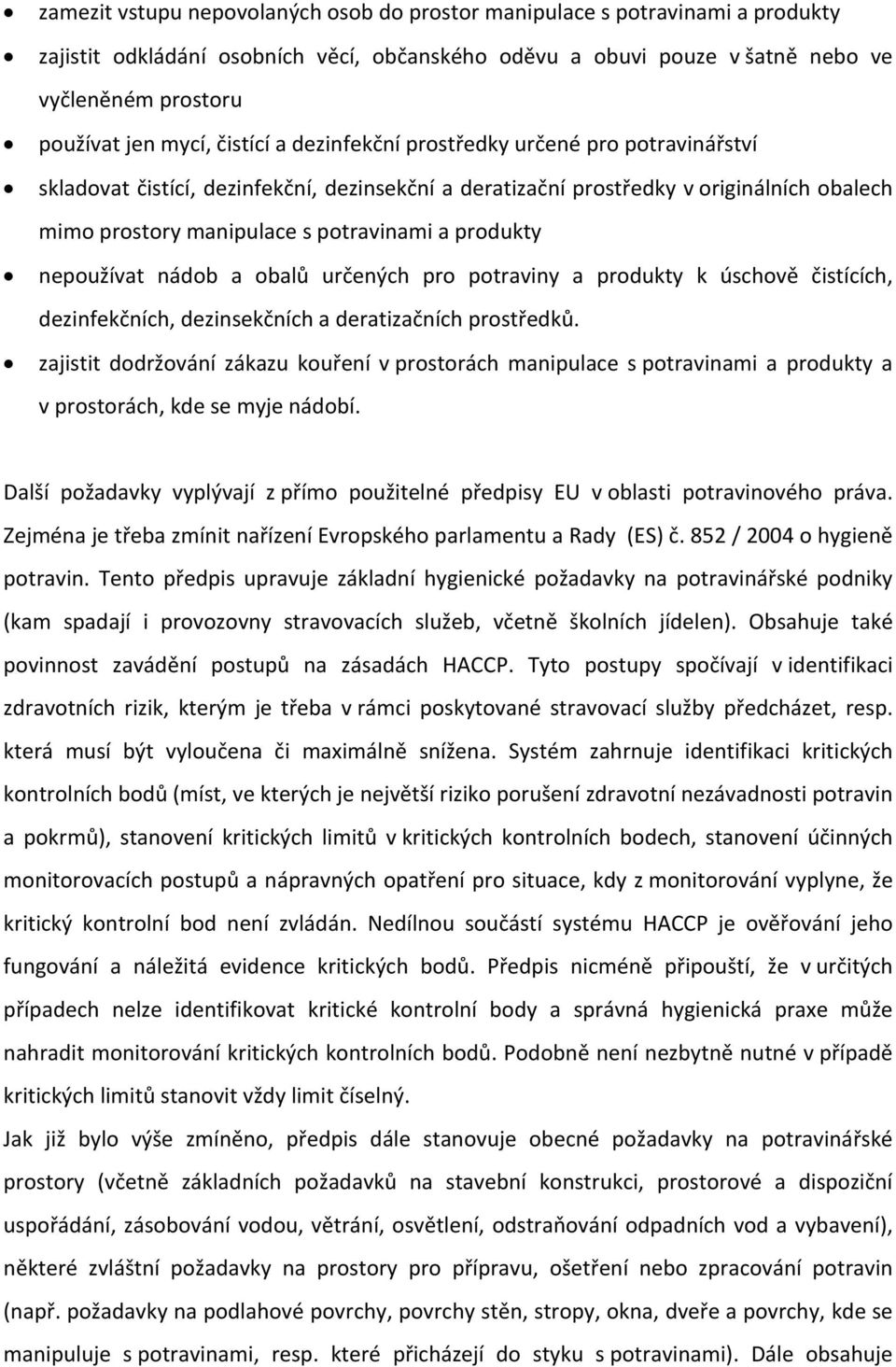 produkty nepoužívat nádob a obalů určených pro potraviny a produkty k úschově čistících, dezinfekčních, dezinsekčních a deratizačních prostředků.