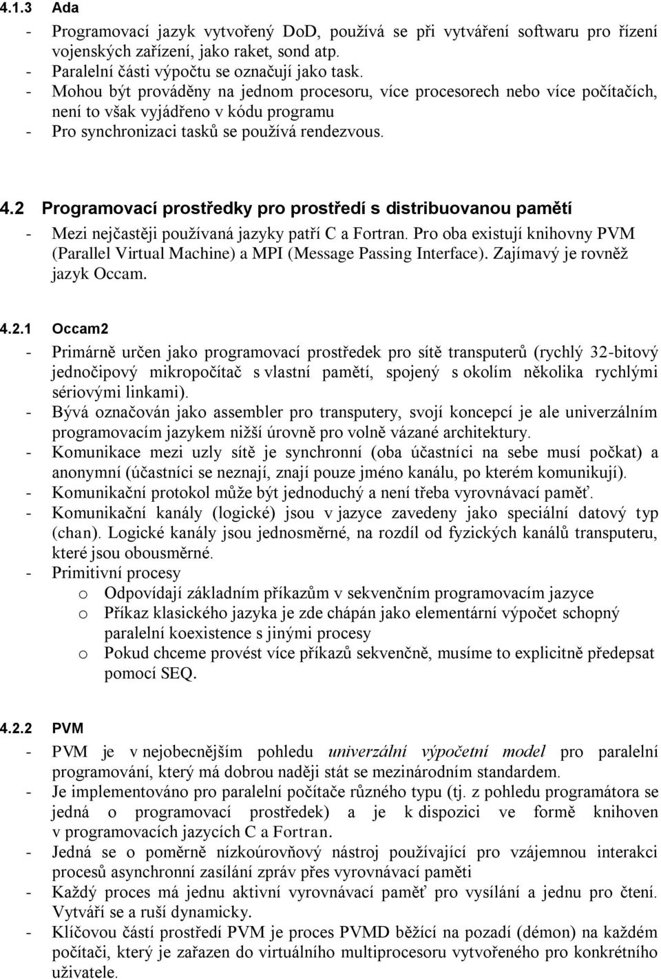2 Programovací prostředky pro prostředí s distribuovanou pamětí - Mezi nejčastěji používaná jazyky patří C a Fortran.