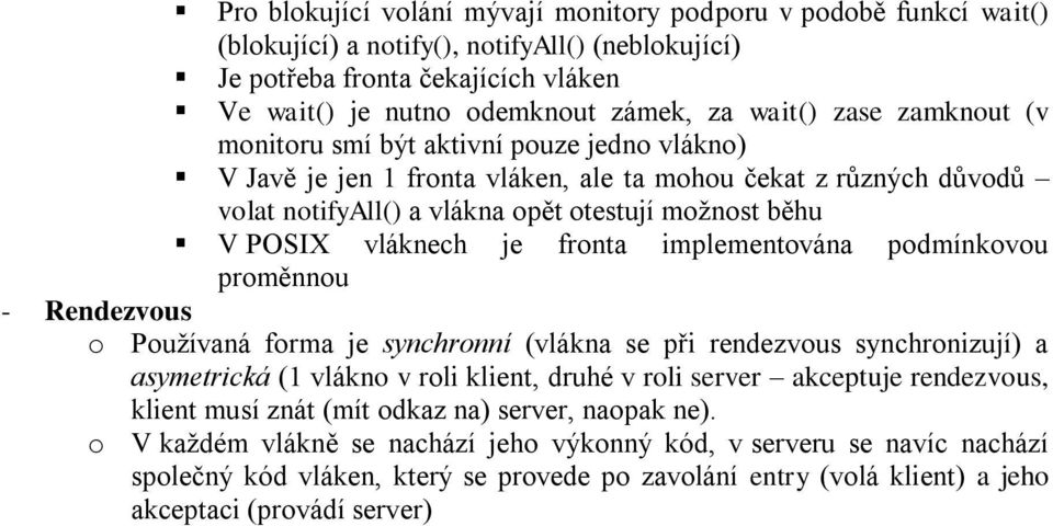 je fronta implementována podmínkovou proměnnou - Rendezvous o Používaná forma je synchronní (vlákna se při rendezvous synchronizují) a asymetrická (1 vlákno v roli klient, druhé v roli server
