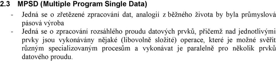 přičemž nad jednotlivými prvky jsou vykonávány nějaké (libovolně složité) operace, které je možné