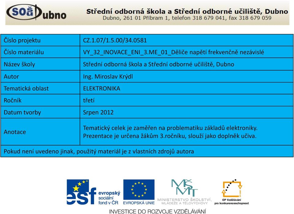 Miroslav Krýdl Tematická oblast ELEKTONIKA očník třetí Datum tvorby Srpen 0 Anotace Tematický celek je zaměřen na