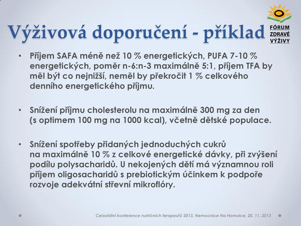 Snížení příjmu cholesterolu na maximálně 300 mg za den (s optimem 100 mg na 1000 kcal), včetně dětské populace.