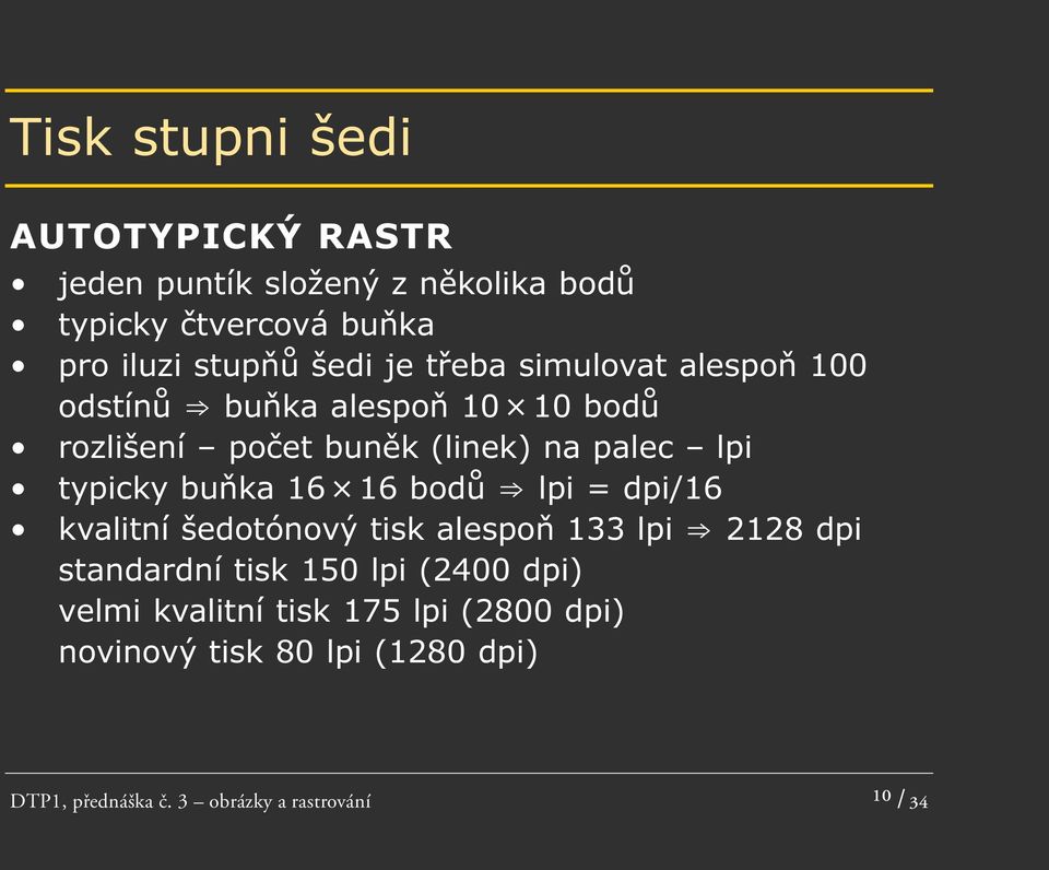 typicky buňka 16 16 bodů lpi = dpi/16 kvalitní šedotónový tisk alespoň 133 lpi 2128 dpi standardní tisk 150 lpi