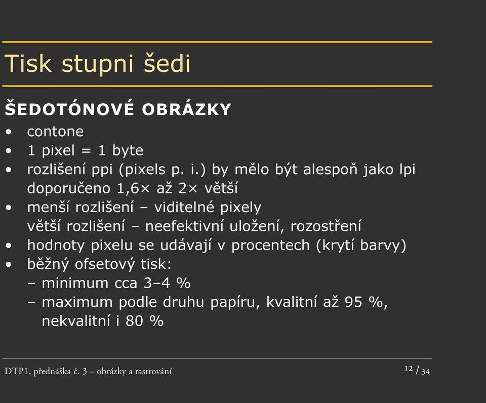 neefektivní uložení, rozostření hodnoty pixelu se udávají v procentech (krytí barvy) běžný ofsetový tisk: