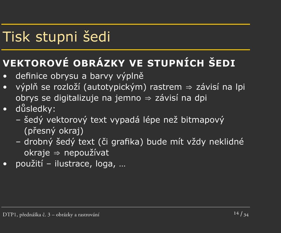 vektorový text vypadá lépe než bitmapový (přesný okraj) drobný šedý text (či grafika) bude mít vždy