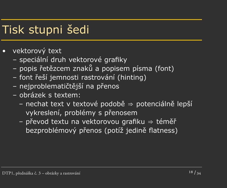 text v textové podobě potenciálně lepší vykreslení, problémy s přenosem převod textu na vektorovou