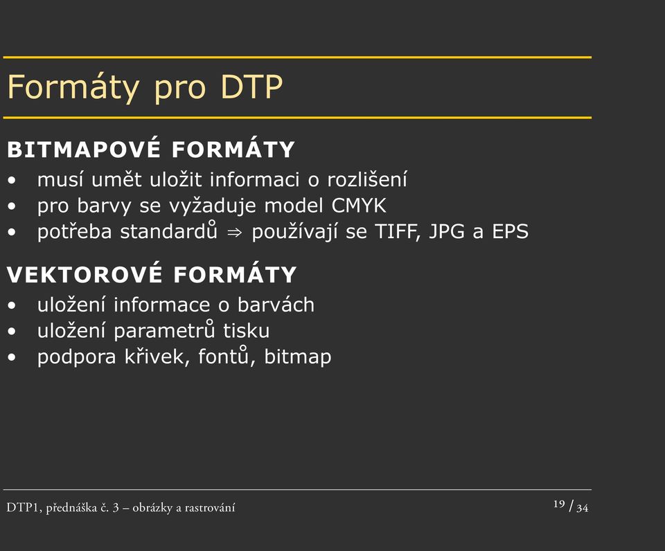 EPS VEKTOROVÉ FORMÁTY uložení informace o barvách uložení parametrů tisku