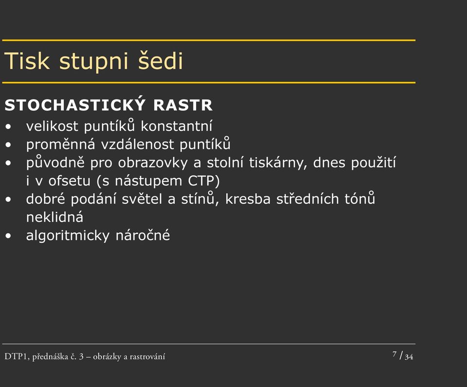 v ofsetu (s nástupem CTP) dobré podání světel a stínů, kresba středních