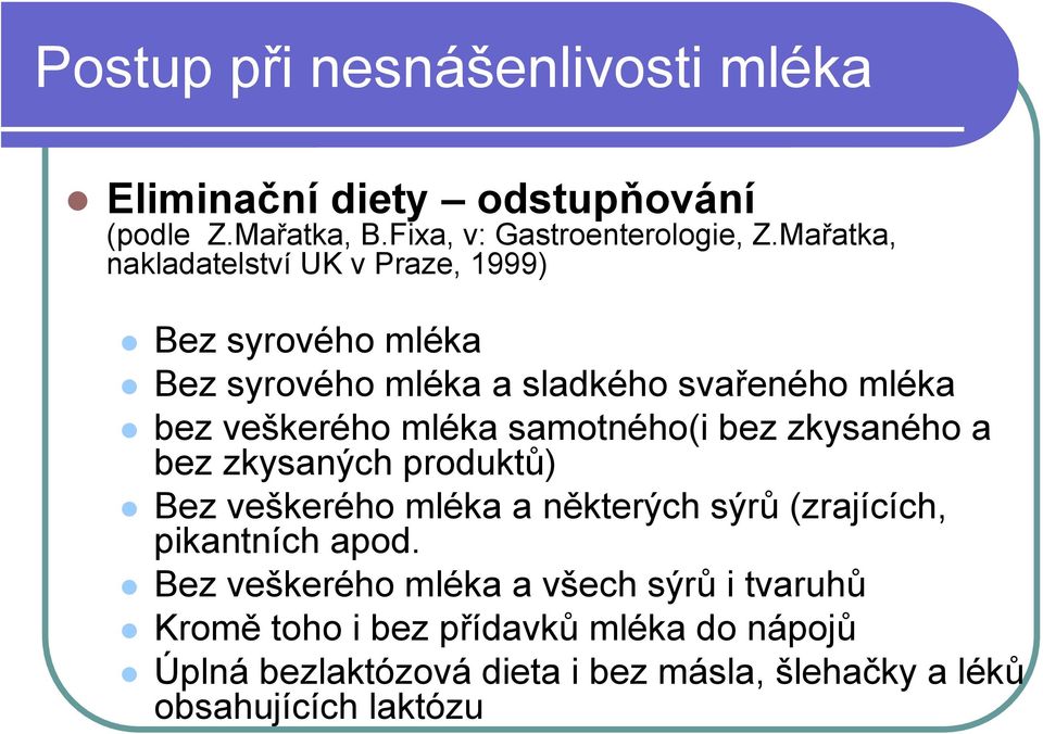 samotného(i bez zkysaného a bez zkysaných produktů) Bez veškerého mléka a některých sýrů (zrajících, pikantních apod.