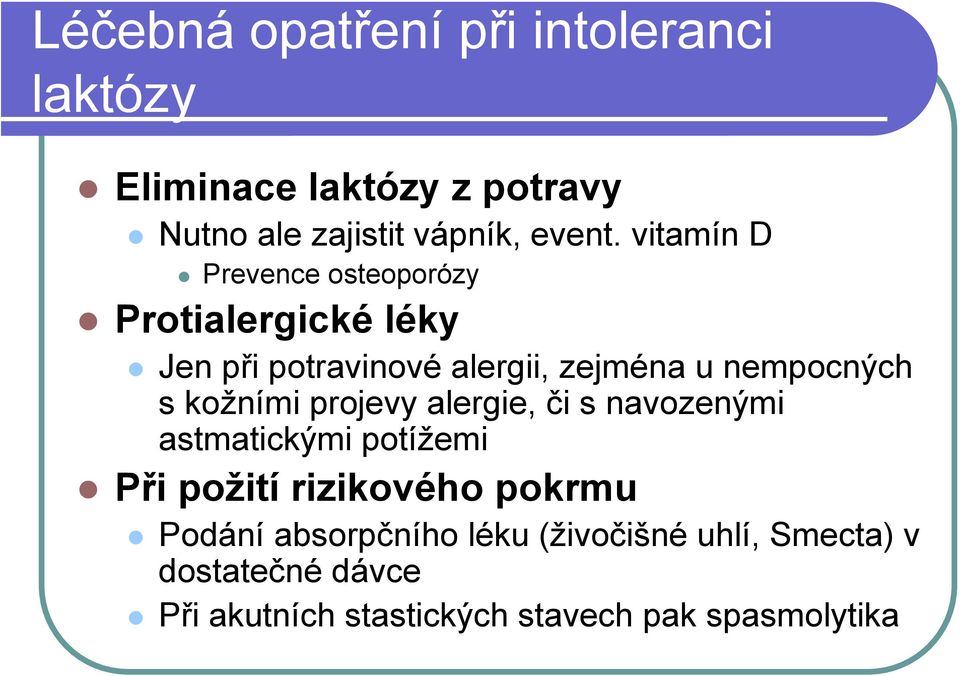 kožními projevy alergie, či s navozenými astmatickými potížemi Při požití rizikového pokrmu Podání