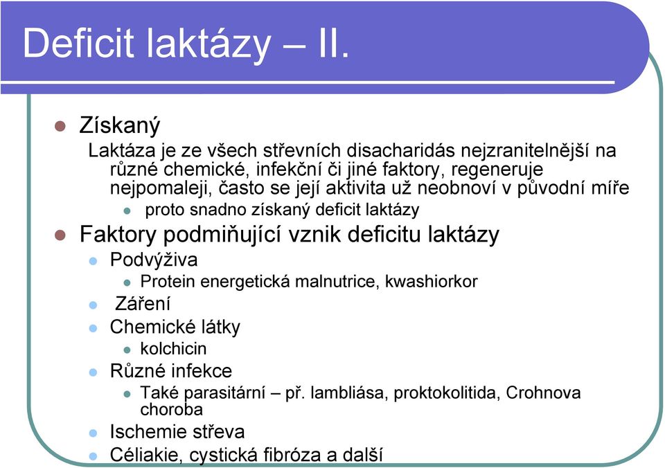 nejpomaleji, často se její aktivita už neobnoví v původní míře proto snadno získaný deficit laktázy Faktory podmiňující vznik