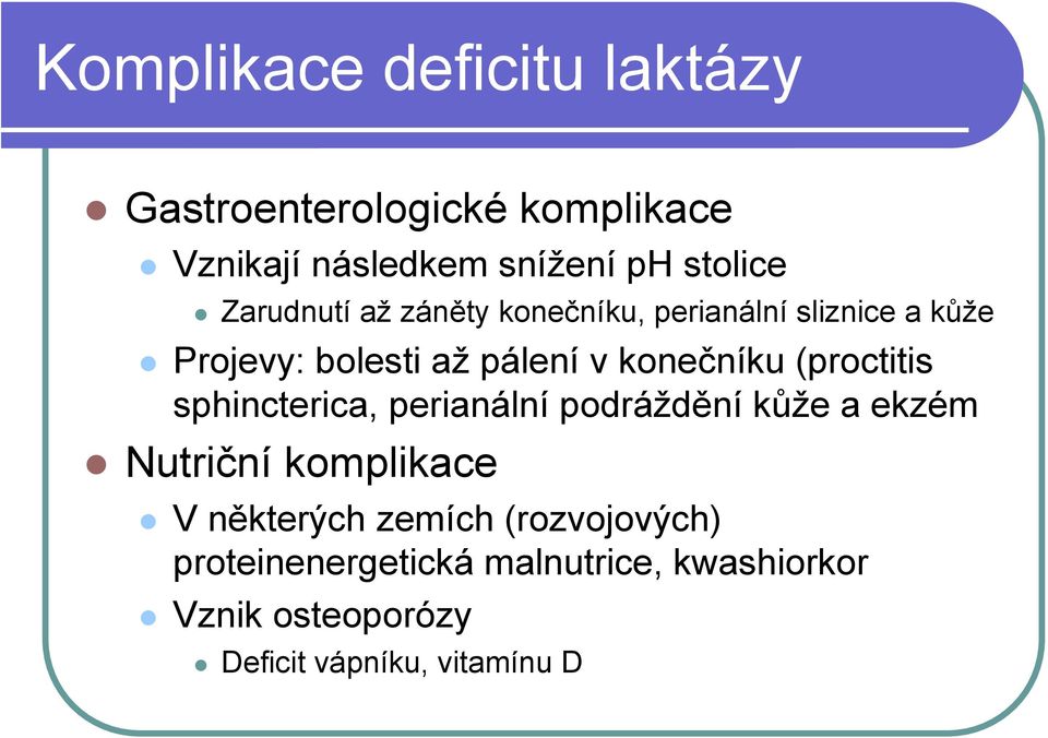 (proctitis sphincterica, perianální podráždění kůže a ekzém Nutriční komplikace V některých zemích