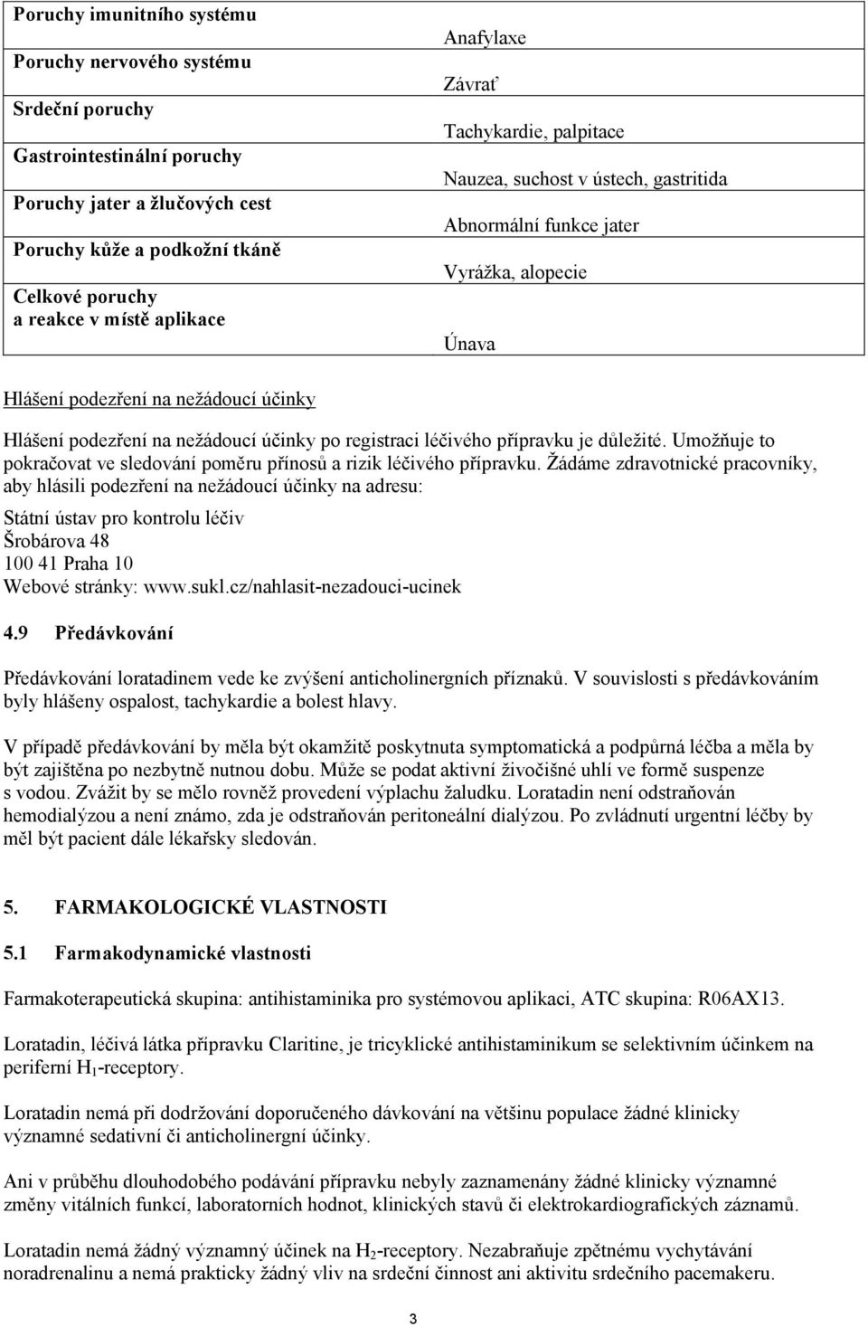 účinky po registraci léčivého přípravku je důležité. Umožňuje to pokračovat ve sledování poměru přínosů a rizik léčivého přípravku.