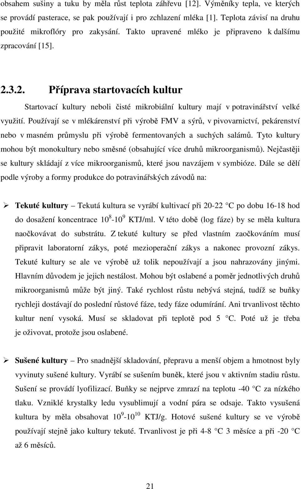 3.2. Příprava startovacích kultur Startovací kultury neboli čisté mikrobiální kultury mají v potravinářství velké využití.