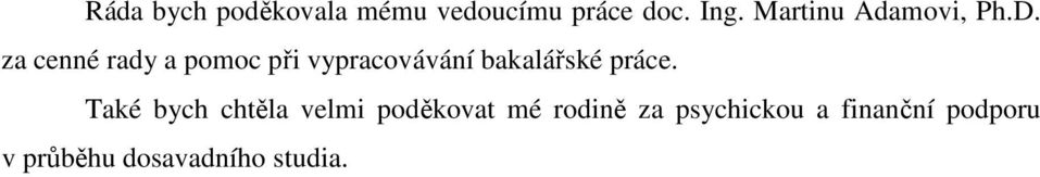 za cenné rady a pomoc při vypracovávání bakalářské práce.