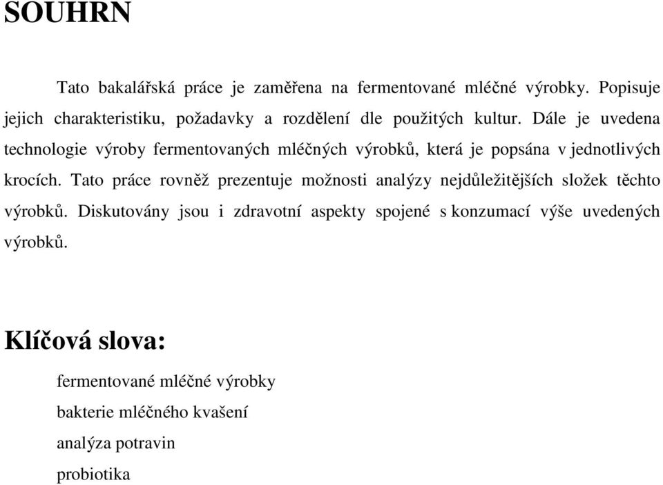 Dále je uvedena technologie výroby fermentovaných mléčných výrobků, která je popsána v jednotlivých krocích.