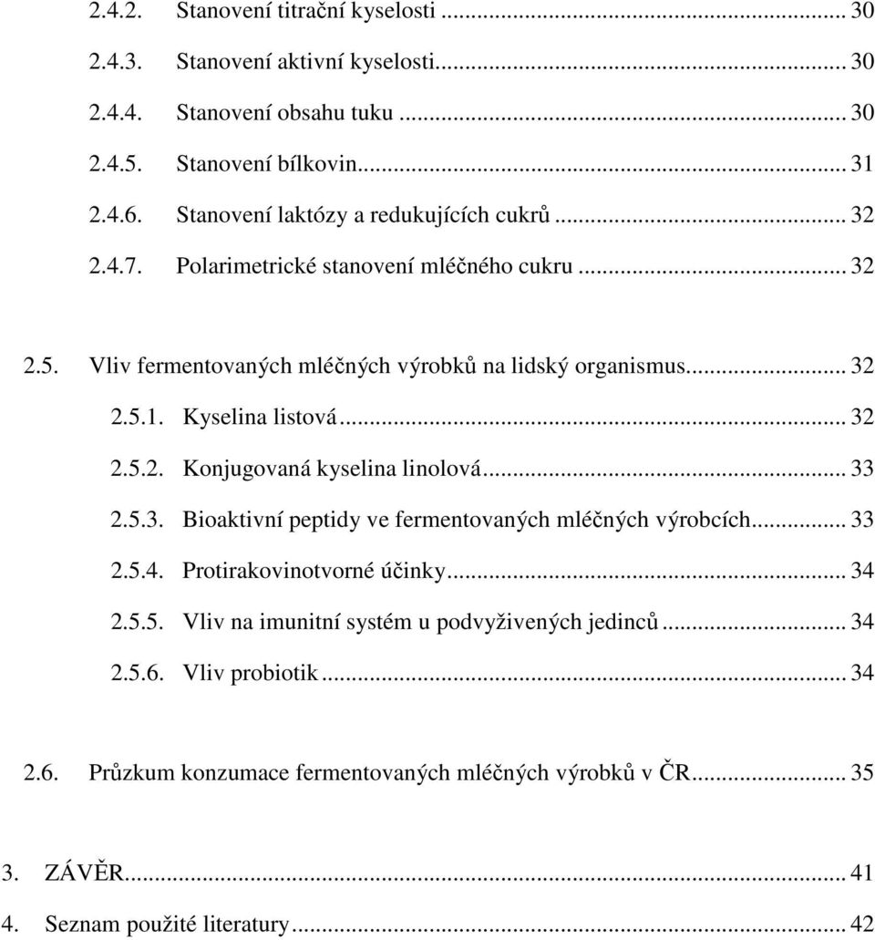 Kyselina listová... 32 2.5.2. Konjugovaná kyselina linolová... 33 2.5.3. Bioaktivní peptidy ve fermentovaných mléčných výrobcích... 33 2.5.4. Protirakovinotvorné účinky... 34 2.