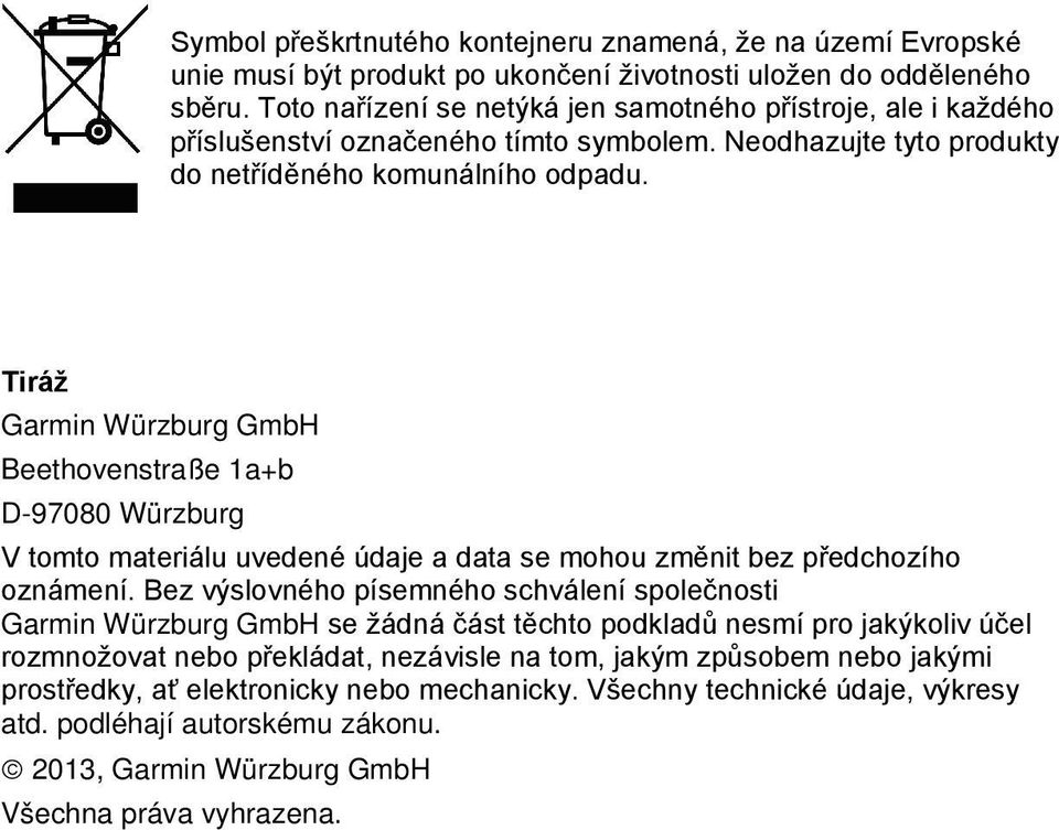 Tiráž Garmin Würzburg GmbH Beethovenstraße 1a+b D-97080 Würzburg V tomto materiálu uvedené údaje a data se mohou změnit bez předchozího oznámení.