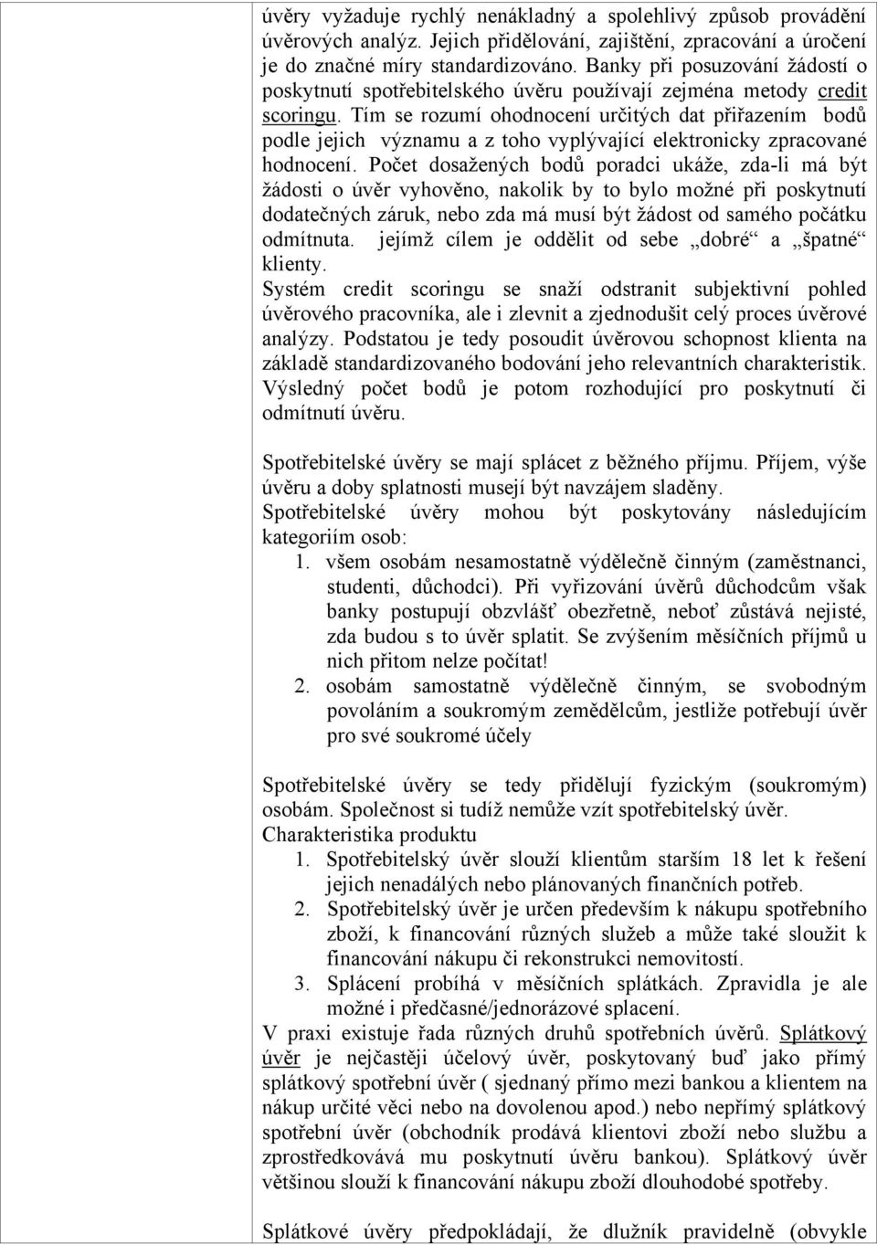 Tím se rozumí ohodnocení určitých dat přiřazením bodů podle jejich významu a z toho vyplývající elektronicky zpracované hodnocení.