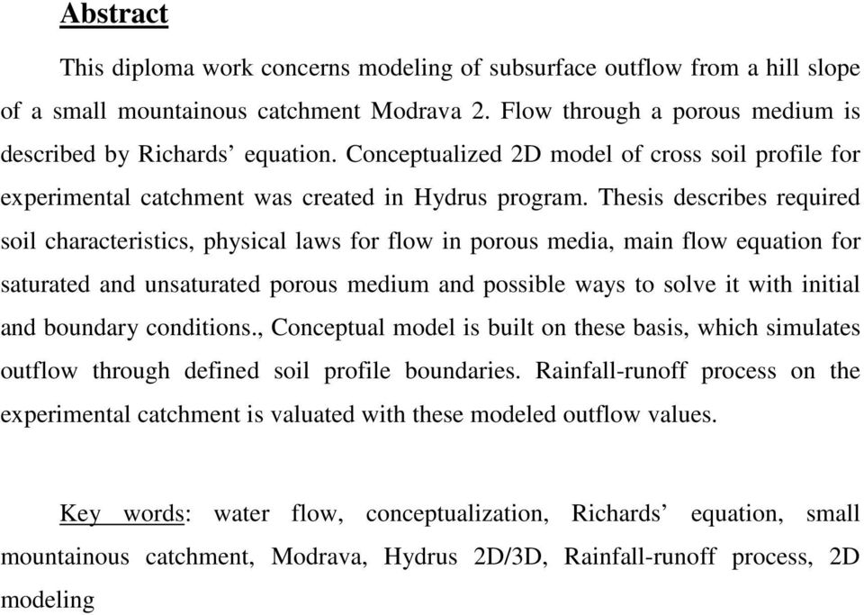 Thesis describes required soil characteristics, physical laws for flow in porous media, main flow equation for saturated and unsaturated porous medium and possible ways to solve it with initial and